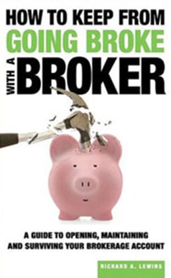 how to keep from going broke with a broker a guide to opening, maintaining and surviving your brokerage account